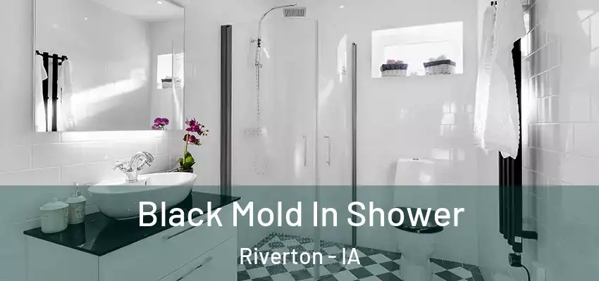  Black Mold In Shower Riverton - IA